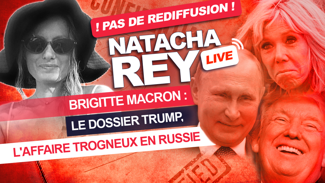 Natasha Rey : la vérité sur l'affaire Trogneux en Russie et dans le dossier Trump