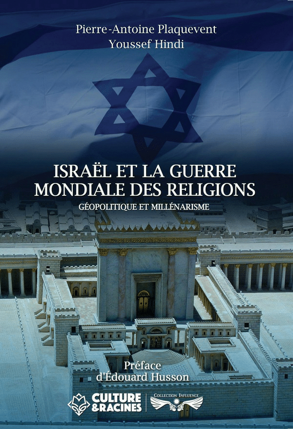 Israel et la guerre mondiale des religions- Youssef Hindi- Pierre-Antoine Plaquevent